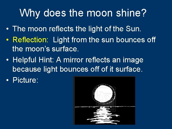 Why does the moon shine? • The moon reflects the light of the Sun.