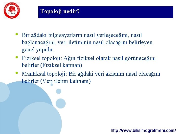 Topoloji nedir? SDÜ KMYO • • • Bir ağdaki bilgisayarların nasıl yerleşeceğini, nasıl bağlanacağını,