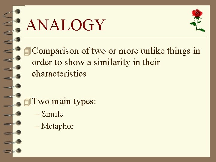 ANALOGY 4 Comparison of two or more unlike things in order to show a