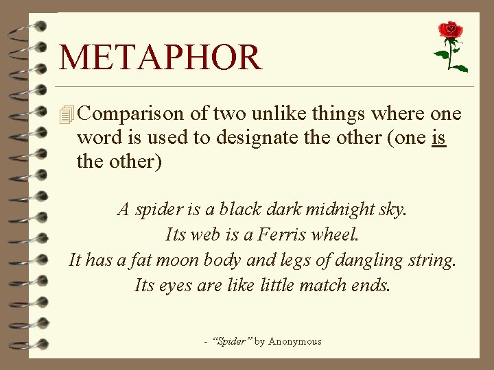 METAPHOR 4 Comparison of two unlike things where one word is used to designate