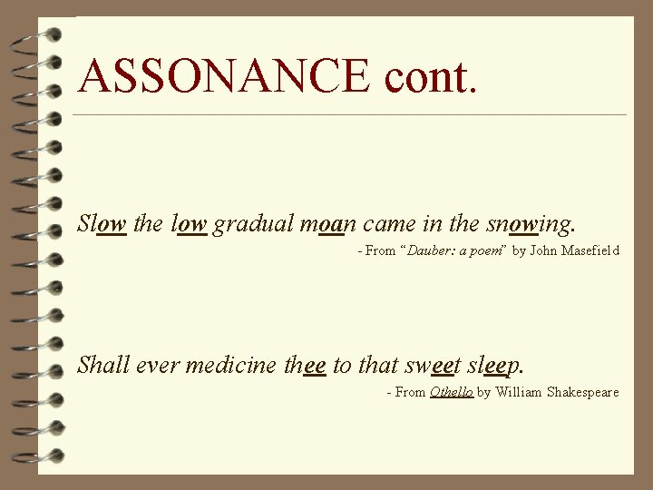 ASSONANCE cont. Slow the low gradual moan came in the snowing. - From “Dauber: