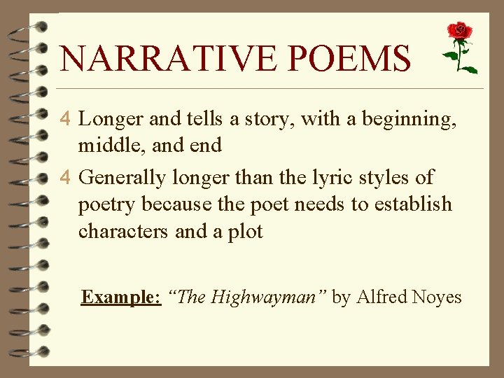 NARRATIVE POEMS 4 Longer and tells a story, with a beginning, middle, and end