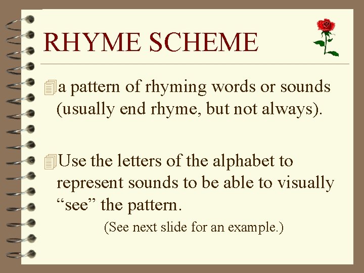 RHYME SCHEME 4 a pattern of rhyming words or sounds (usually end rhyme, but