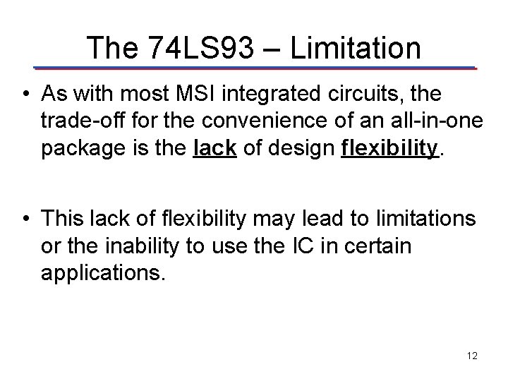 The 74 LS 93 – Limitation • As with most MSI integrated circuits, the