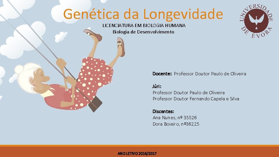 Genética da Longevidade LICENCIATURA EM BIOLOGIA HUMANA Biologia de Desenvolvimento Docente: Professor Doutor Paulo