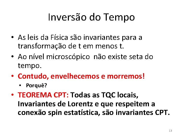 Inversão do Tempo • As leis da Física são invariantes para a transformação de