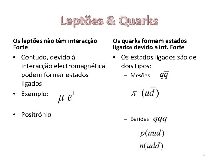 Leptões & Quarks Os leptões não têm interacção Forte Os quarks formam estados ligados
