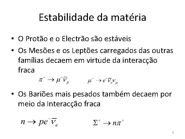 Estabilidade da matéria • O Protão e o Electrão são estáveis • Os Mesões