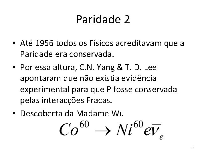 Paridade 2 • Até 1956 todos os Físicos acreditavam que a Paridade era conservada.