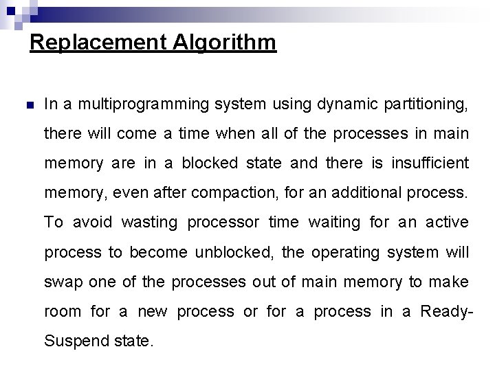 Replacement Algorithm n In a multiprogramming system using dynamic partitioning, there will come a