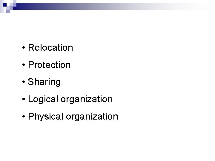  • Relocation • Protection • Sharing • Logical organization • Physical organization 