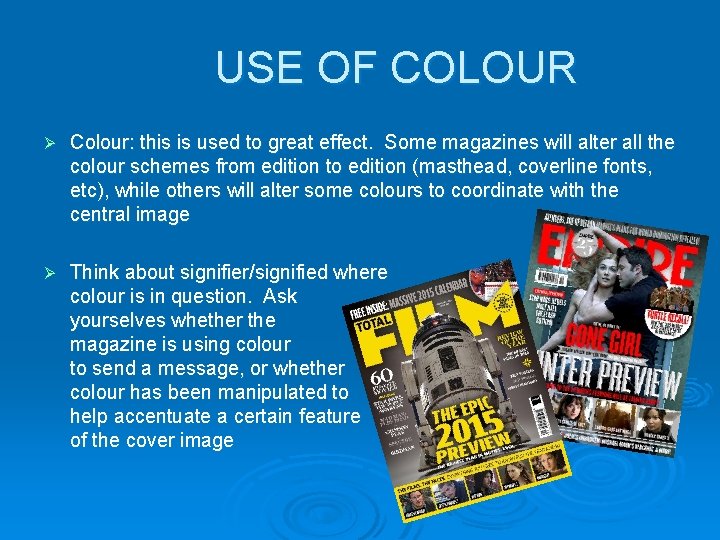 USE OF COLOUR Ø Colour: this is used to great effect. Some magazines will