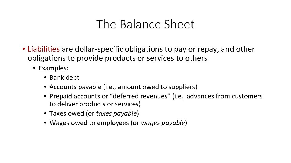 The Balance Sheet • Liabilities are dollar-specific obligations to pay or repay, and other