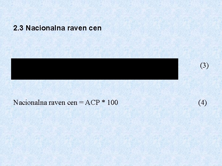 2. 3 Nacionalna raven cen (3) Nacionalna raven cen = ACP * 100 (4)