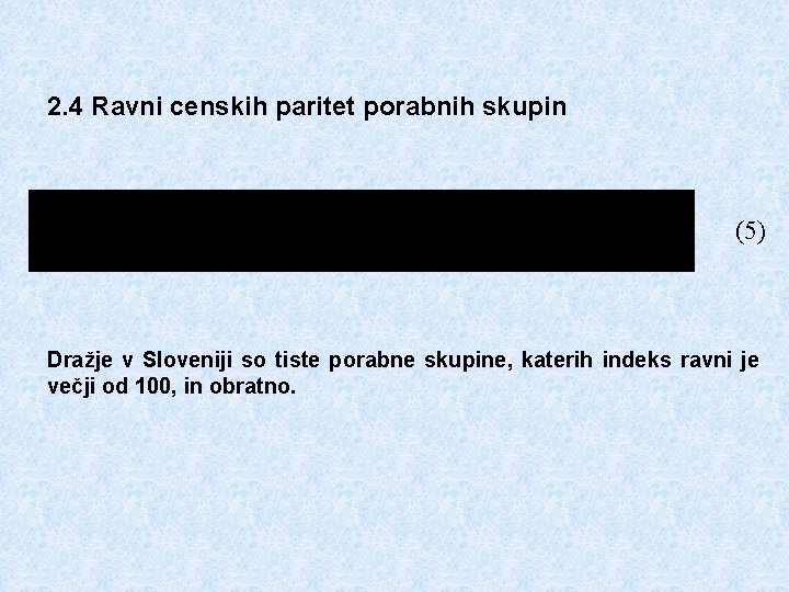 2. 4 Ravni censkih paritet porabnih skupin (5) Dražje v Sloveniji so tiste porabne