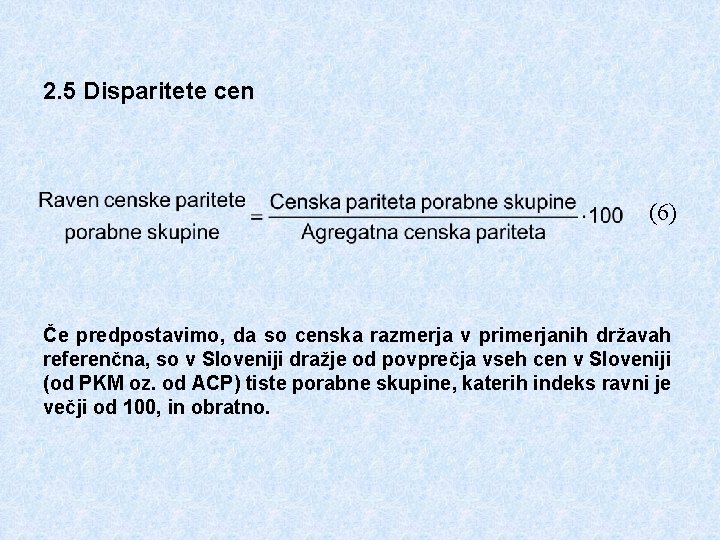 2. 5 Disparitete cen (6) Če predpostavimo, da so censka razmerja v primerjanih državah