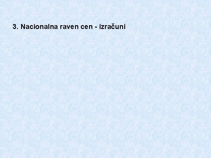 3. Nacionalna raven cen - izračuni 