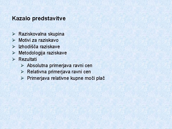 Kazalo predstavitve Ø Ø Ø Raziskovalna skupina Motivi za raziskavo Izhodišča raziskave Metodologija raziskave