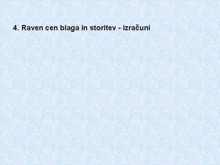 4. Raven cen blaga in storitev - izračuni 