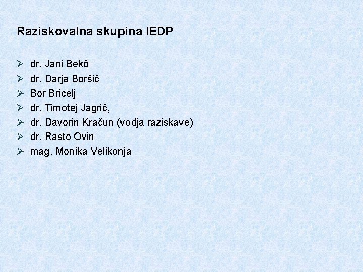 Raziskovalna skupina IEDP Ø Ø Ø Ø dr. Jani Bekő dr. Darja Boršič Bor