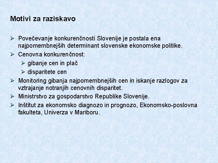 Motivi za raziskavo Ø Povečevanje konkurenčnosti Slovenije je postala ena najpomembnejših determinant slovenske ekonomske