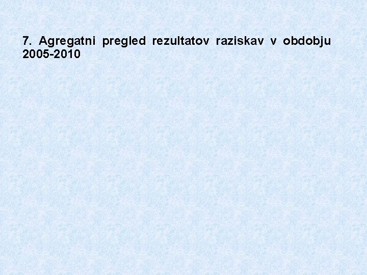 7. Agregatni pregled rezultatov raziskav v obdobju 2005 -2010 