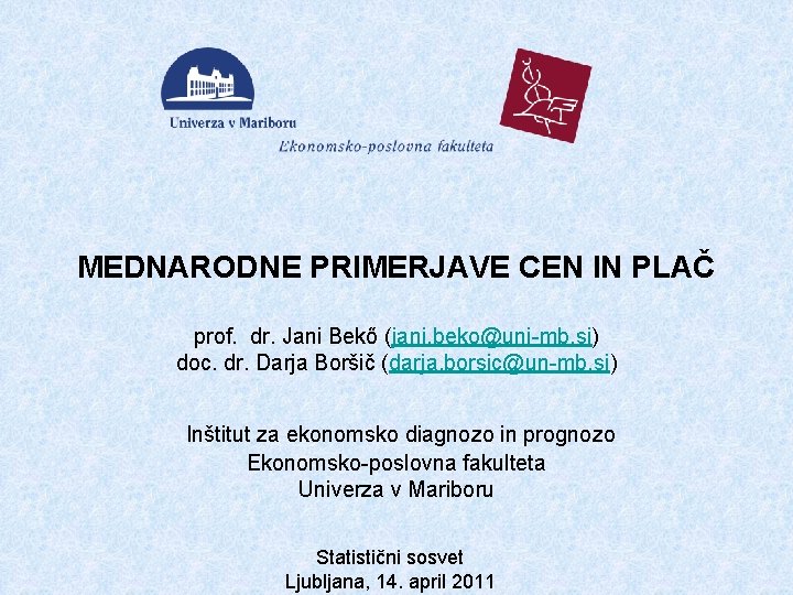 MEDNARODNE PRIMERJAVE CEN IN PLAČ prof. dr. Jani Bekő (jani. beko@uni-mb. si) doc. dr.