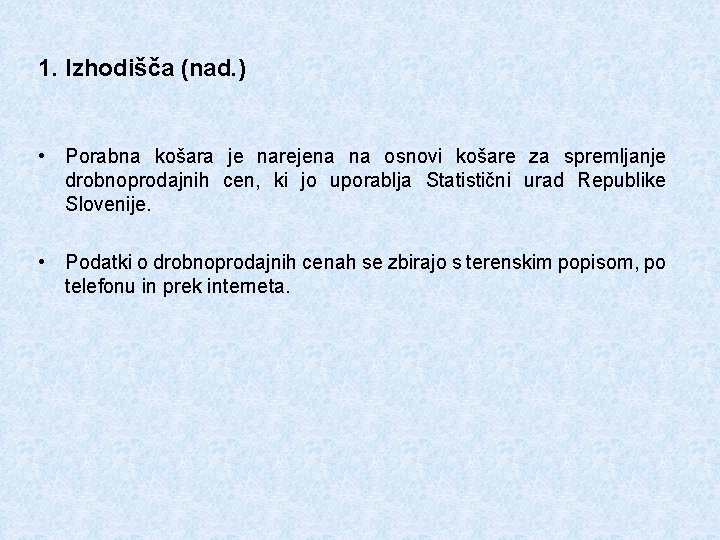 1. Izhodišča (nad. ) • Porabna košara je narejena na osnovi košare za spremljanje