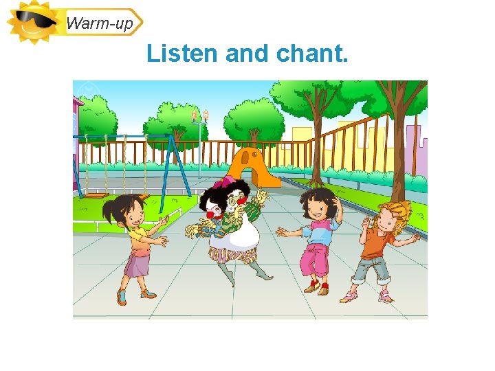 Warm-up Listen and chant. 