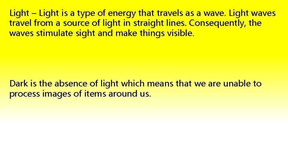 Light – Light is a type of energy that travels as a wave. Light