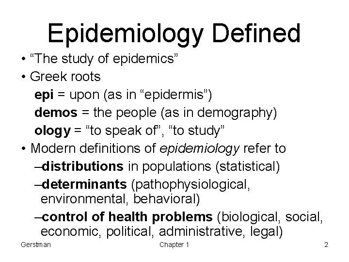 Epidemiology Defined • “The study of epidemics” • Greek roots epi = upon (as