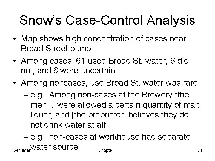 Snow’s Case-Control Analysis • Map shows high concentration of cases near Broad Street pump