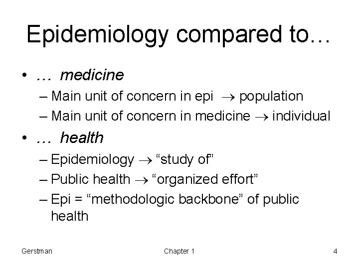 Epidemiology compared to… • … medicine – Main unit of concern in epi population