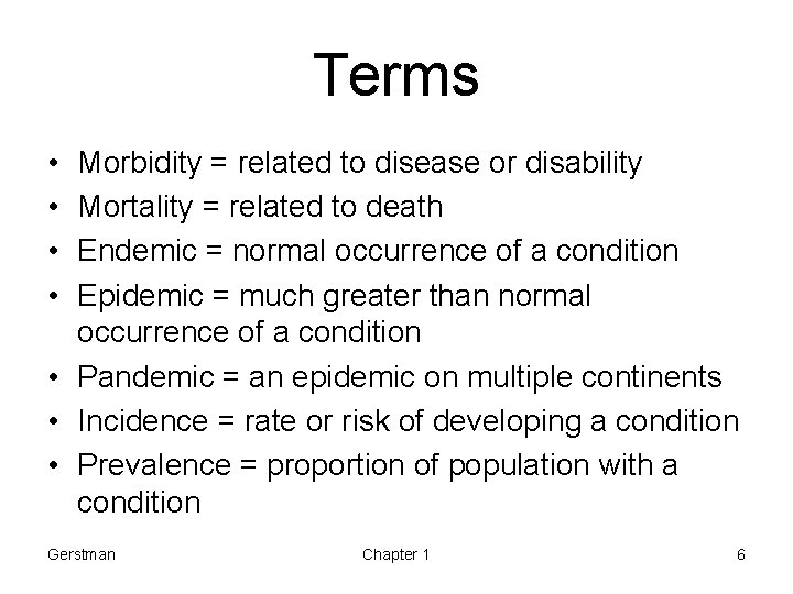 Terms • • Morbidity = related to disease or disability Mortality = related to