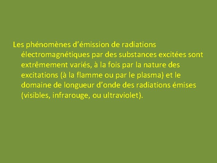 Les phénomènes d’émission de radiations électromagnétiques par des substances excitées sont extrêmement variés, à Les phénomènes d’émission de radiations électromagnétiques par des substances excitées sont extrêmement variés, à