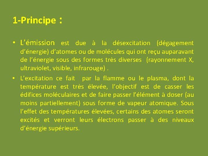 1 -Principe : • L’émission est due à la désexcitation (dégagement d’énergie) d’atomes ou 1 -Principe : • L’émission est due à la désexcitation (dégagement d’énergie) d’atomes ou