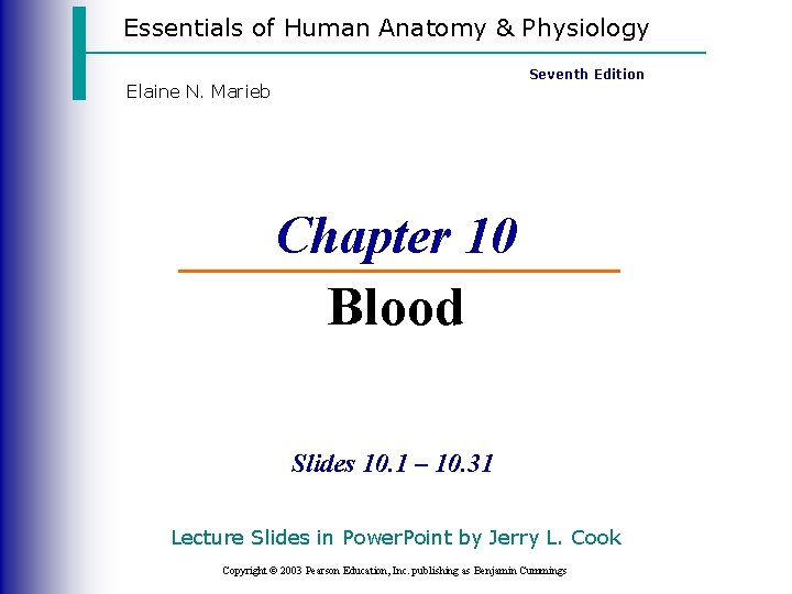 Essentials of Human Anatomy & Physiology Seventh Edition Elaine N. Marieb Chapter 10 Blood