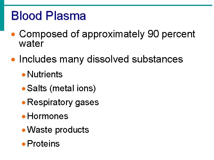 Blood Plasma · Composed of approximately 90 percent water · Includes many dissolved substances