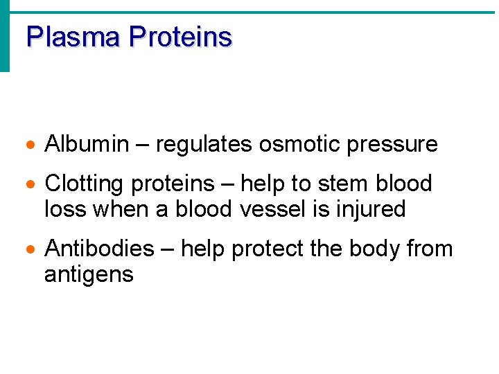 Plasma Proteins · Albumin – regulates osmotic pressure · Clotting proteins – help to