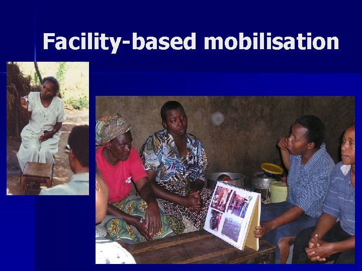 Facility-based mobilisation 