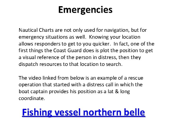 Emergencies Nautical Charts are not only used for navigation, but for emergency situations as