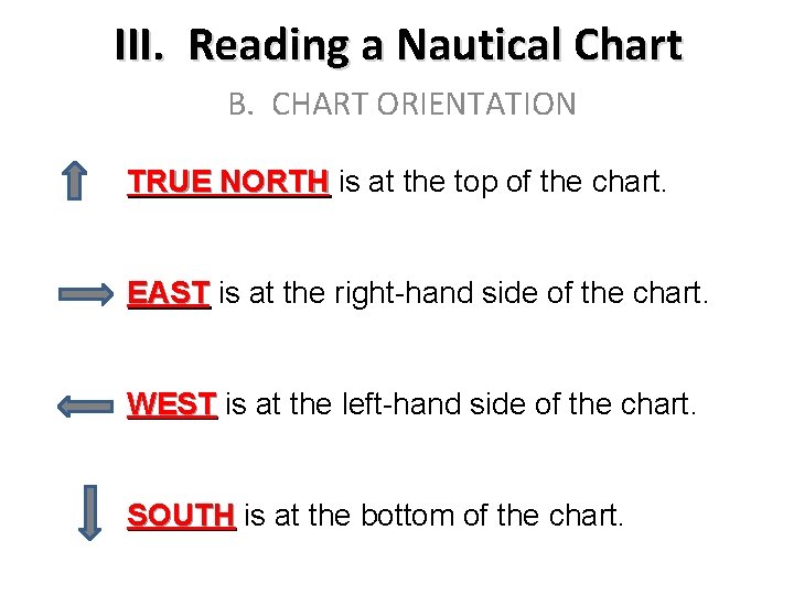 III. Reading a Nautical Chart B. CHART ORIENTATION TRUE NORTH is at the top