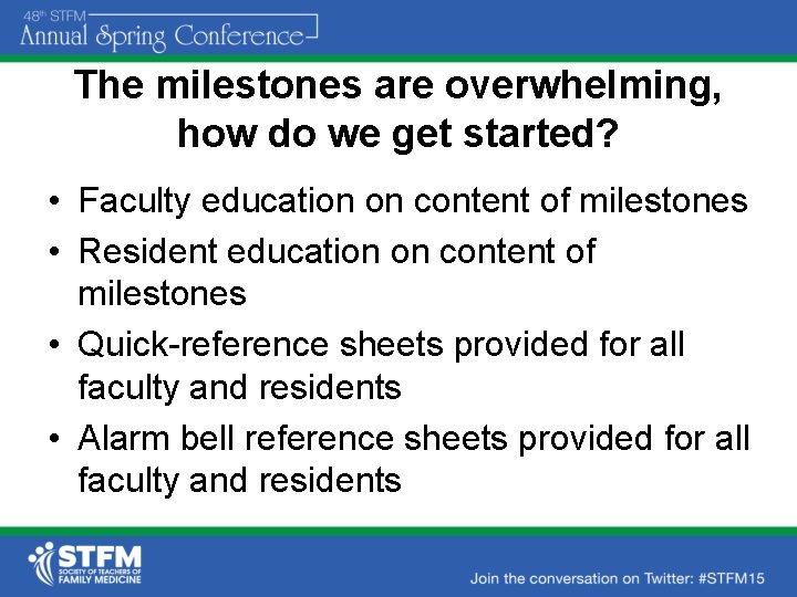 The milestones are overwhelming, how do we get started? • Faculty education on content