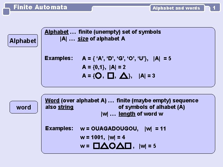 Finite Automata Alphabet and words Alphabet … finite (unempty) set of symbols |A| …