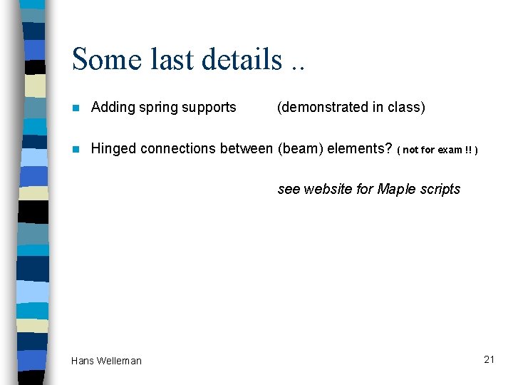 Some last details. . n Adding spring supports (demonstrated in class) n Hinged connections