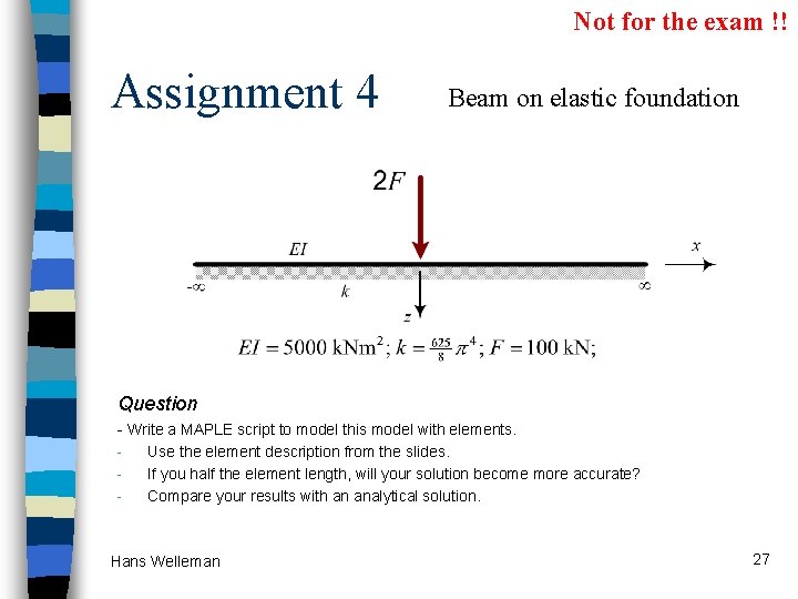 Not for the exam !! Assignment 4 Beam on elastic foundation Question - Write