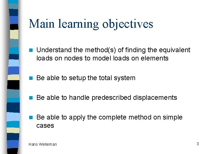 Main learning objectives n Understand the method(s) of finding the equivalent loads on nodes