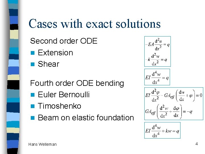 Cases with exact solutions Second order ODE n Extension n Shear Fourth order ODE