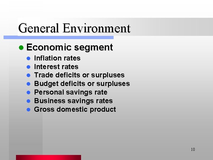General Environment l Economic segment l l l l Inflation rates Interest rates Trade