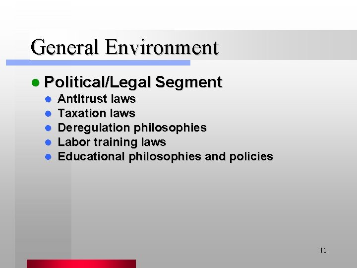 General Environment l Political/Legal Segment l l l Antitrust laws Taxation laws Deregulation philosophies